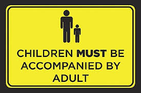 Sign text: Children must be accompanied by adult
